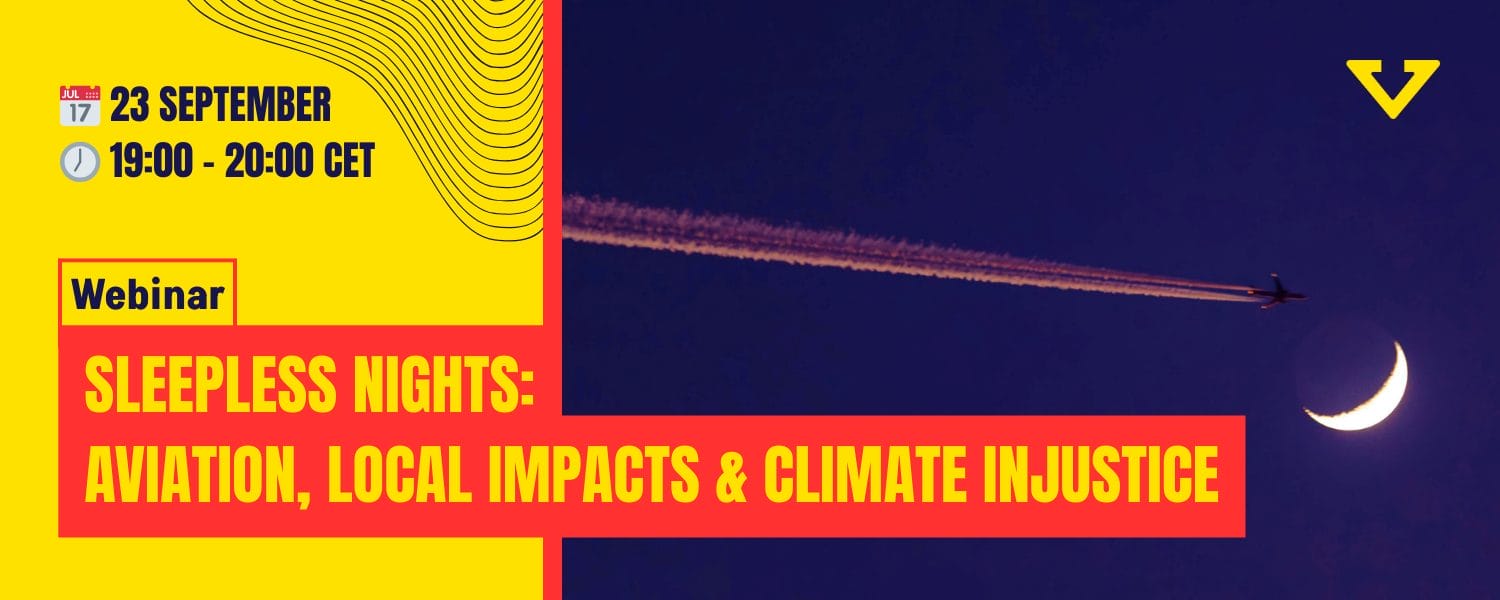 Night flights are a nightmare for those living close to airports, disrupting sleep and contributing to severe health risks. But the impacts of night flights extend far beyond the local community: they are also powerful climate bombs. In this webinar, we aim at bridging the gap between the local impacts of night flights and the global consequences of air traffic. We’ll explore how the aviation industry not only contributes to air and noise pollution but is also a major driver of climate injustice, disproportionately affecting marginalised communities. More than 200 groups and hundreds of individuals raised their voices in September to demand an end to night flights. Together, neighbours, climate justice groups and communities across the globe can join together and strengthen each other to draw red lines against the harms caused by the aviation industry. Join us as we look at the actions taken by groups across the globe on the International Day for the Ban of Night Flights, and delve into the intersection of aviation, public health and environmental justice. Learn how we can collectively challenge the status quo, build change and amplify our call for a fairer, quieter and liveable future for all.
